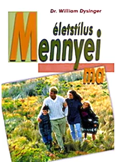 Mennyei életstílus ma (Dr. William Dysinger)