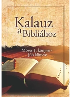 Kalauz a Bibliához - Mózes 1. könyve - Jób könyve