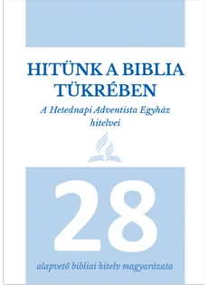 Hitünk a Biblia tükrében - A Hetednapi Adventista Egyház hitelvei