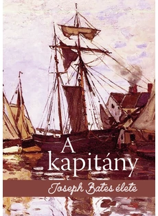 A kapitány - Joseph Bates élete (Joseph Bates önéletrajza alapján szerkesztette James White)