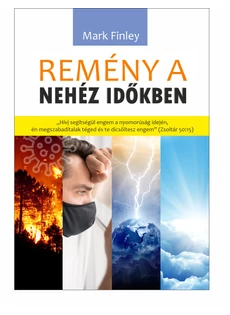 Remény a nehéz időkben (színes kivitel) (Mark A. Finley)