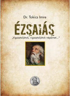 Ézsaiás - "Vigasztaljátok, vigasztaljátok népemet..." (Dr. Tokics Imre)