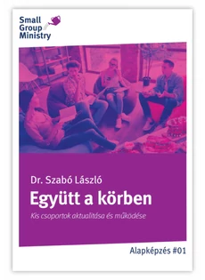 Együtt a körben - A kis csoportok aktualitása és működése (Dr. Szabó László)