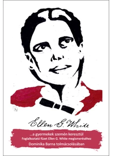 Ellen G. White... a gyermekek szemén keresztül (Dominika Barna)