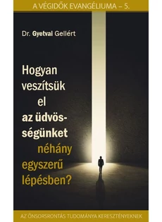 Hogyan veszítsük el az üdvösségünket néhány egyszerű lépésben (Dr. Gyetvai Gellért)