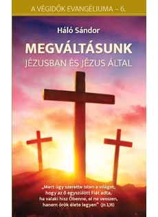 Megváltásunk Jézusban és Jézus által (Háló Sándor)
