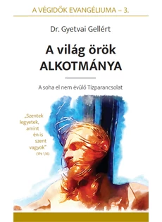 A világ örök Alkotmánya (A soha el nem évülő Tízparancsolat) (Dr. Gyetvai Gellért)