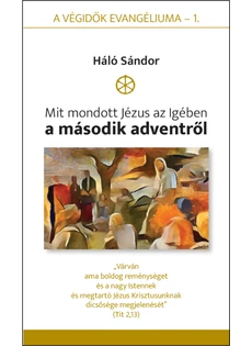 Mit mondott Jézus az Igében a második adventről (Háló Sándor)