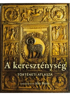 A kereszténység történeti atlasza (Alec Ryrie szerk.)