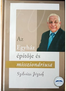 Szilvási József (Az egyház építője és misszionáriusa)