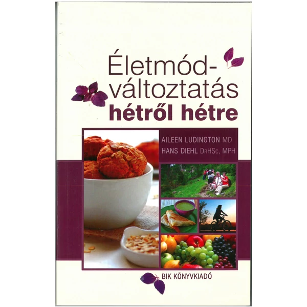 Életmód-változtatás hétről hétre (Aileen Ludington MD, Hans Siehl DrHSc, MPH)
