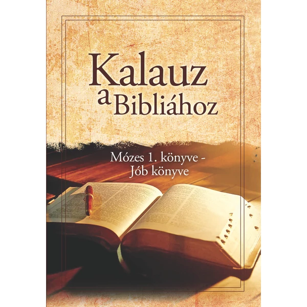 Kalauz a Bibliához - Mózes 1. könyve - Jób könyve