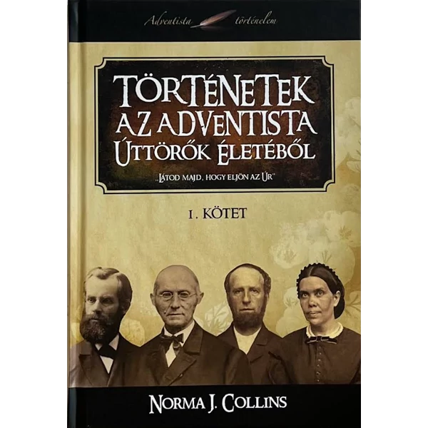 Történetek az adventista úttörők életéből 1. kötet (Norma J. Collins)