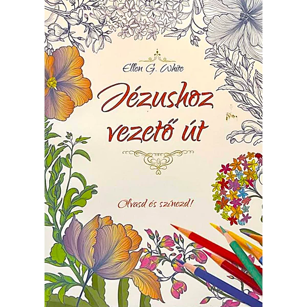 Jézushoz vezető út - Olvasd és színezd! (Ellen G. White)