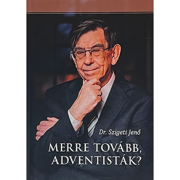 Merre tovább, adventisták? (Dr Szigeti Jenő) 
