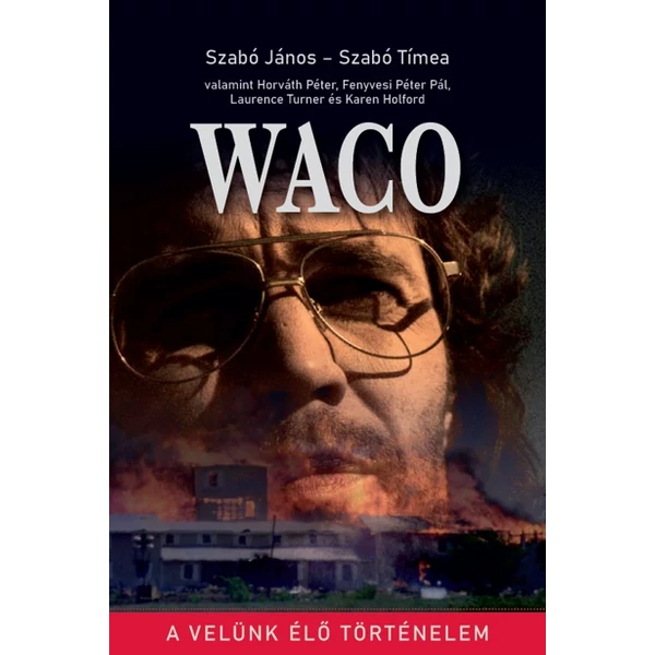 Waco - A velünk élő történelem (Szabó János és Szabó Tímea)