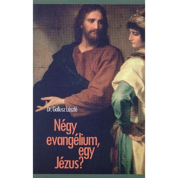 Négy evangélium egy Jézus? (Dr. Gallusz László)