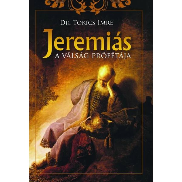 Jeremiás, a válság prófétája (Dr. Tokics Imre)