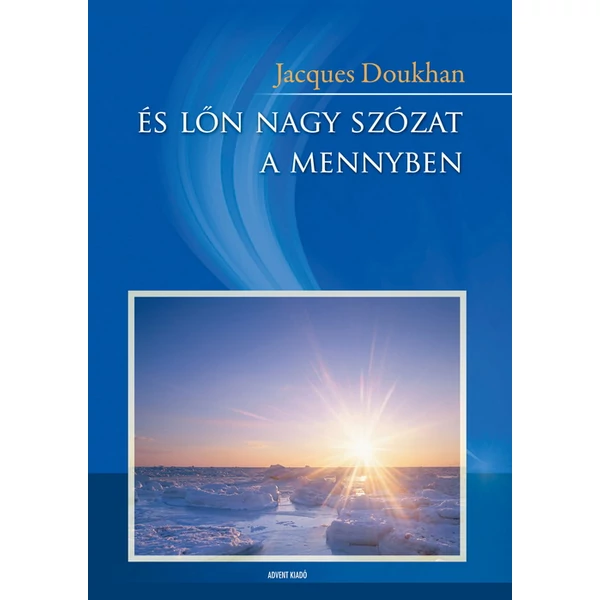 És lőn nagy szózat a mennyben - Jelenések könyvéről (Jacques Doukhan)