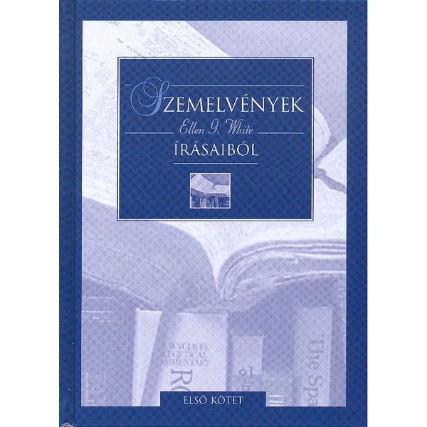 Szemelvények Ellen G. White írásiból, I. kötet