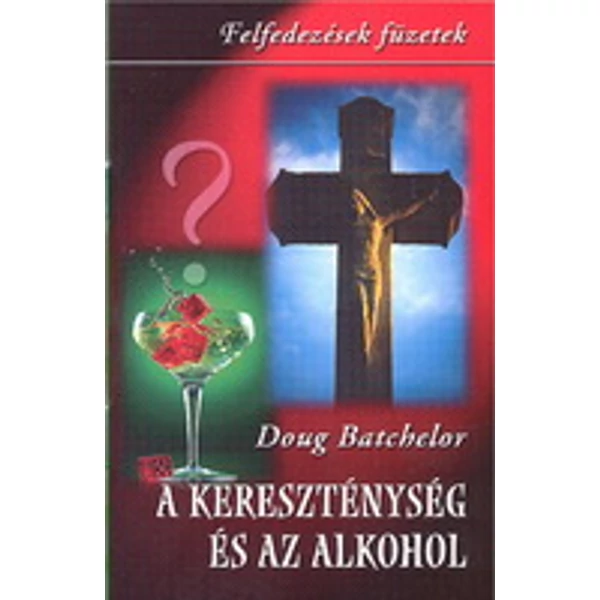 A kereszténység és az alkohol (Doug Batchelor)