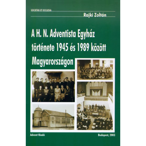 A H. N. Adventista Egyház története 1945 és 1989 között Magyarországon (Rajki Zoltán)