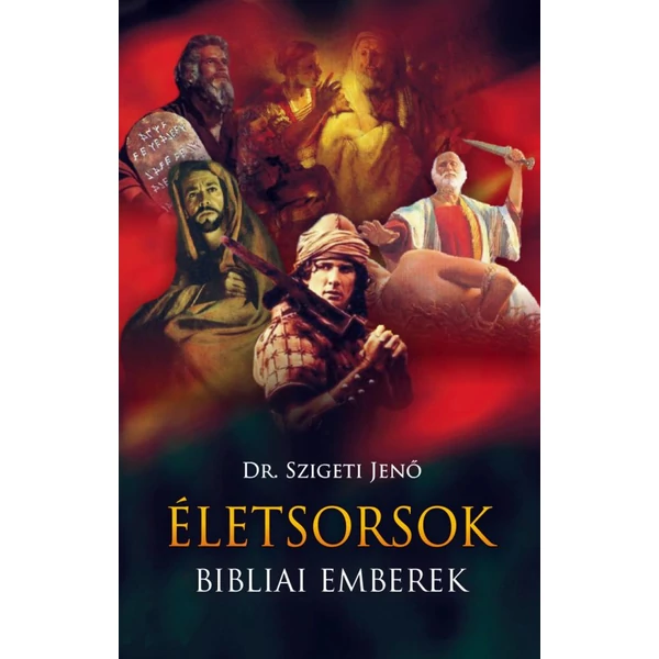 Életsorsok - Bibliai emberek (Dr. Szigeti Jenő)