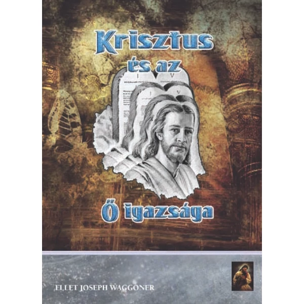 Krisztus és az Ő igazsága (Ellet Joseph Waggoner)