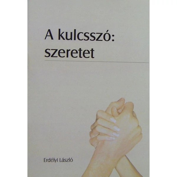 A kulcsszó a szeretet (Erdélyi László)