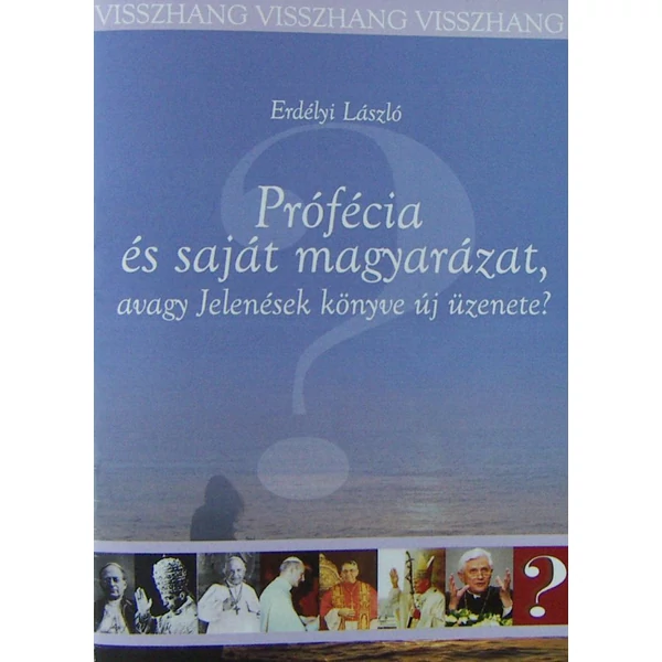 Prófécia és saját magyarázat, avagy Jelenések könyve új üzenete? (Erdélyi László)