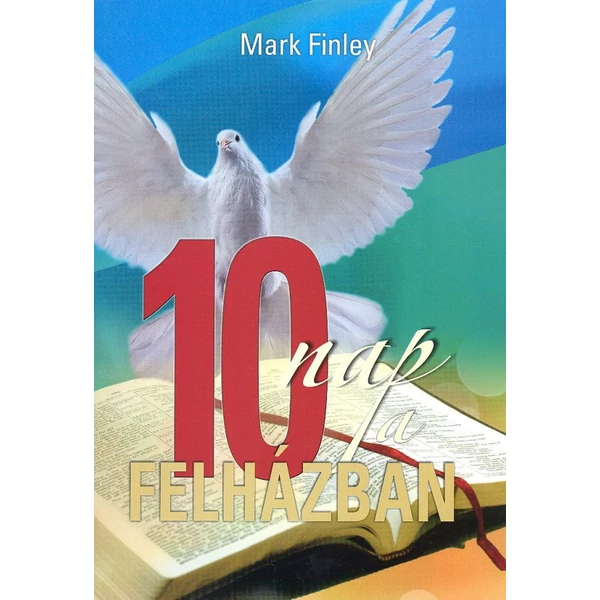 10 nap a felházban (Mark A. Finley)