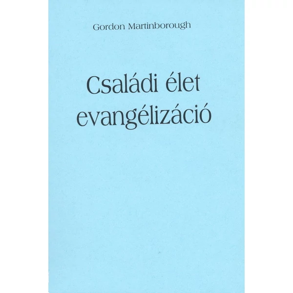 Családi élet evangelizáció (Gordon Martinborough)