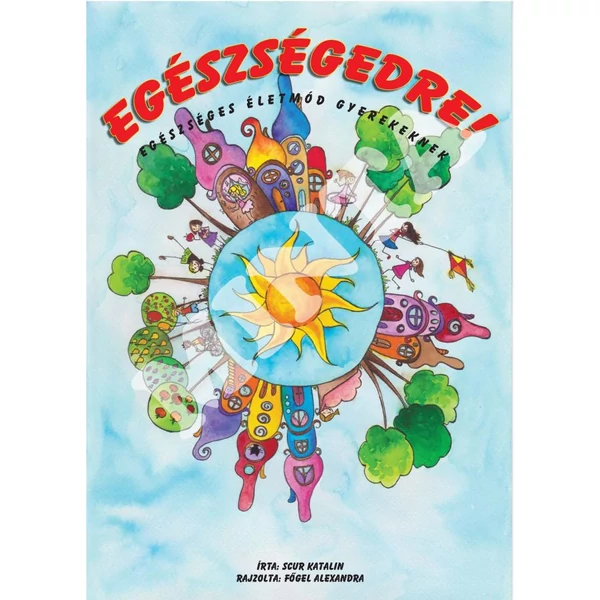 Egészségedre - Egészséges életmód gyerekeknek (Scur Katalin)