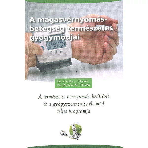 A magasvérnyomás-betegség természetes gyógymódjai (Dr. Calvin L. Thrash - Dr. Agatha M. Thrash)