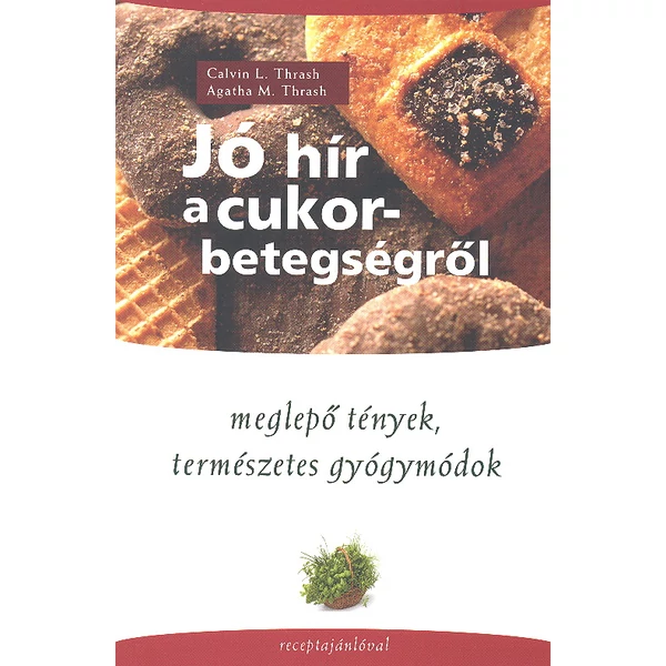 Jó hír a cukorbetegségről (Dr. Calvin L. Thrash - Dr. Agatha M. Thrash)