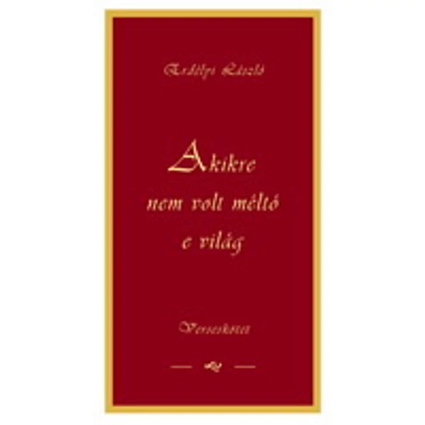 Akire nem volt méltó e világ - verseskötet (Erdélyi László)
