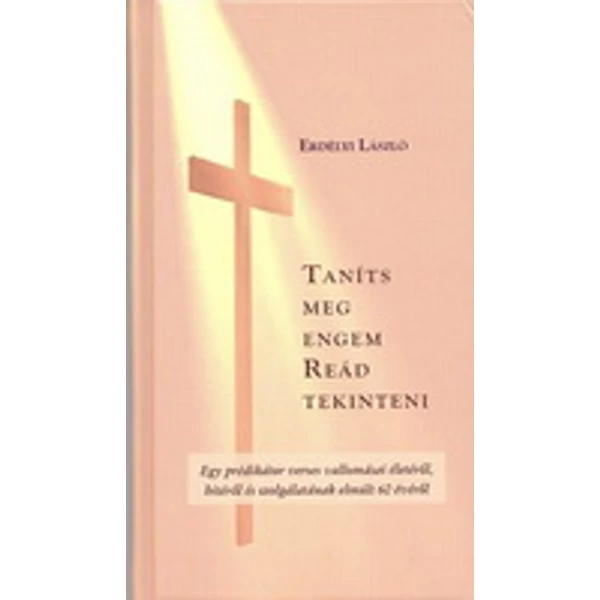 Taníts meg engem Reád tekinteni (Erdélyi László)