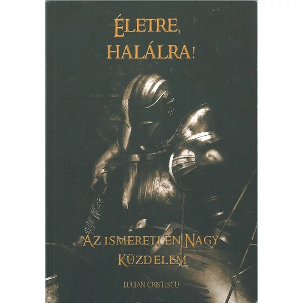 Életre, halálra! - Az ismeretlen nagy küzdelem (Lucian Cristescu)