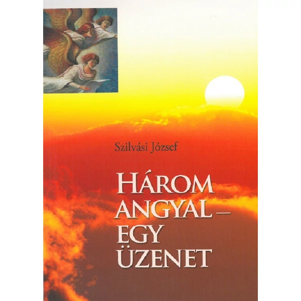 Három angyal egy üzenet (Szilvási József)