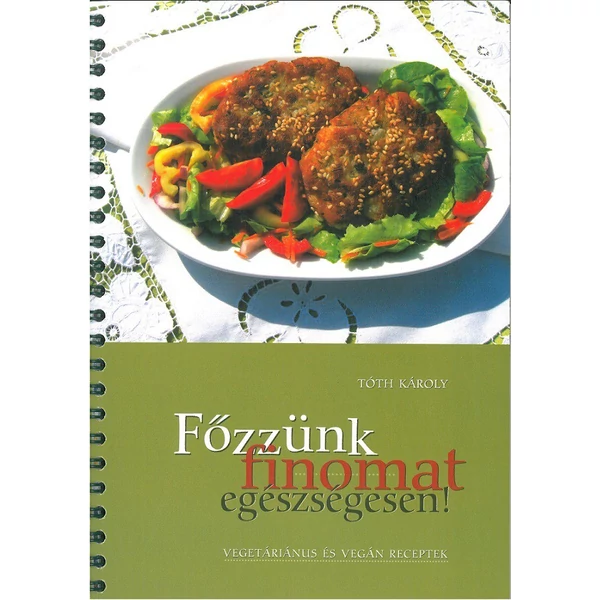 Főzzünk finomat egészségesen! - vegetáriánus és vegán receptek (Tóth Károly)