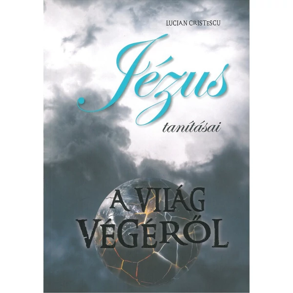 Jézus tanításai a világ végéről (Lucian Cristescu)