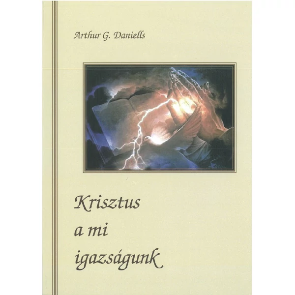 Krisztus a mi igazságunk (Arthur G. Daniells)
