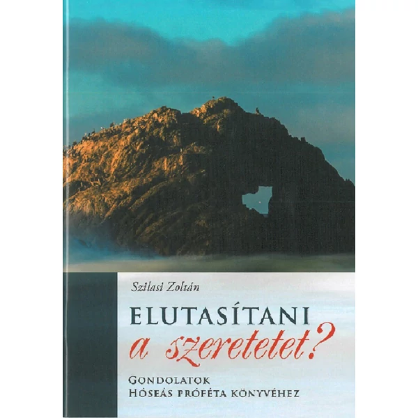 Elutasítani a szeretetet? - gondolatok Hóseás próféta könyvéhez (Szilasi Zoltán)