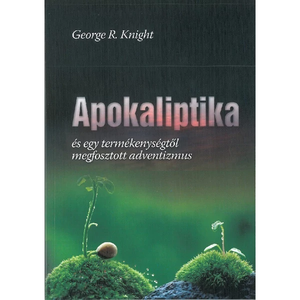 Apokaliptika és egy termékenységtől megfosztott adventizmus (George R. Knight)