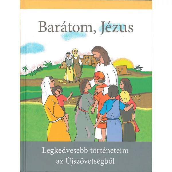 Barátom, Jézus - Legkedvesebb történeteim az Újszövetségből (Betty Lukens)