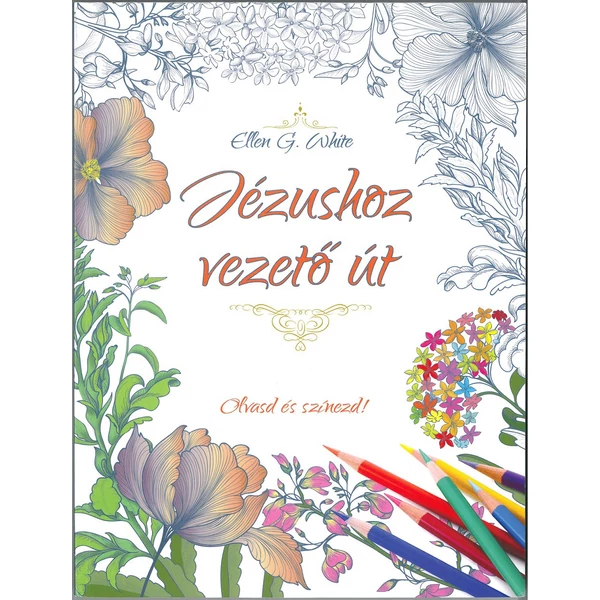 Jézushoz vezető út - Olvasd és színezd! (Ellen G. White)