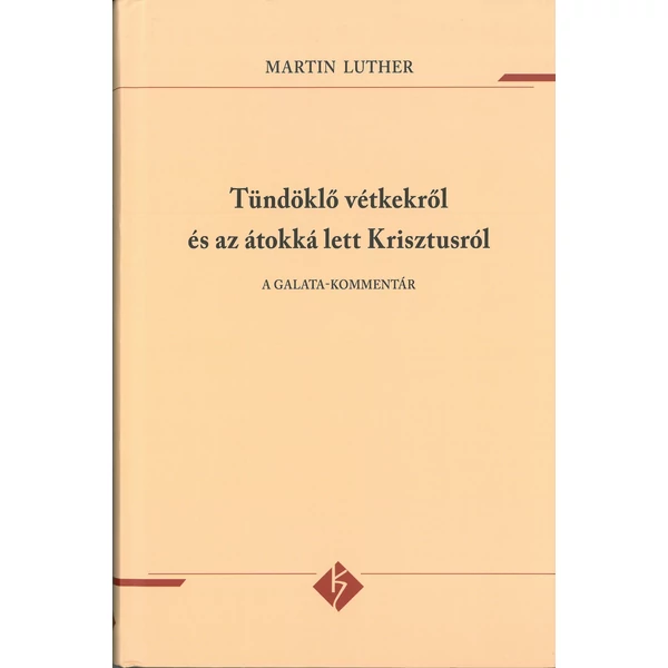 Tündöklő vétkekről és az átokká lett Krisztusról - A Galata-kommentár (Martin Luther)