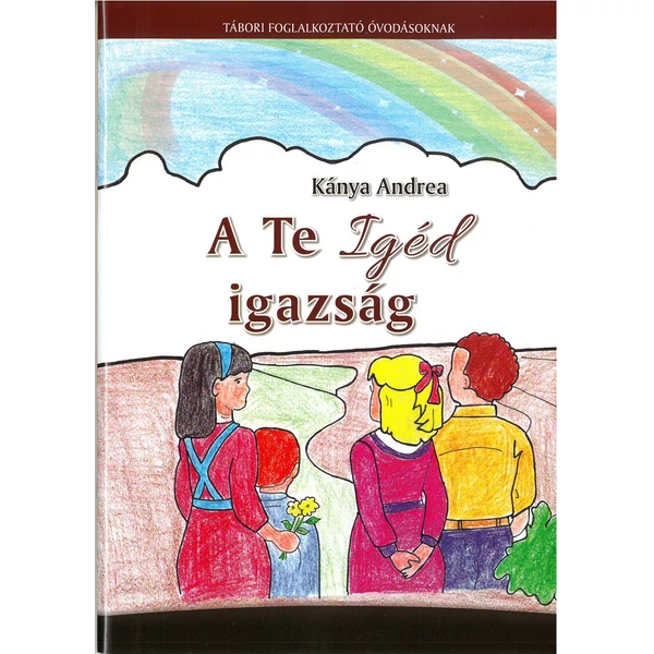A Te Igéd igazság - tábori foglalkoztató óvodásoknak (Kánya Andrea)