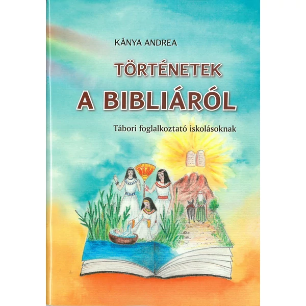 Történetek a Bibliáról - tábori foglalkoztató iskolásoknak (Kánya Andrea)