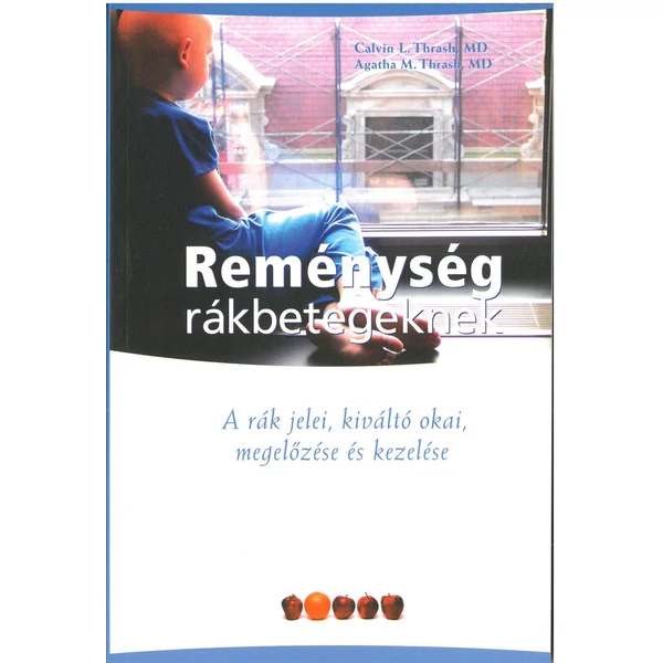 Reménység rákbetegeknek (Dr. Calvin L. Thrash és Dr. Agatha M. Thrash)